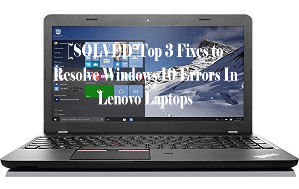 3 najważniejsze poprawki dotyczące rozwiązywania błędów systemu Windows 10 w laptopach Lenovo